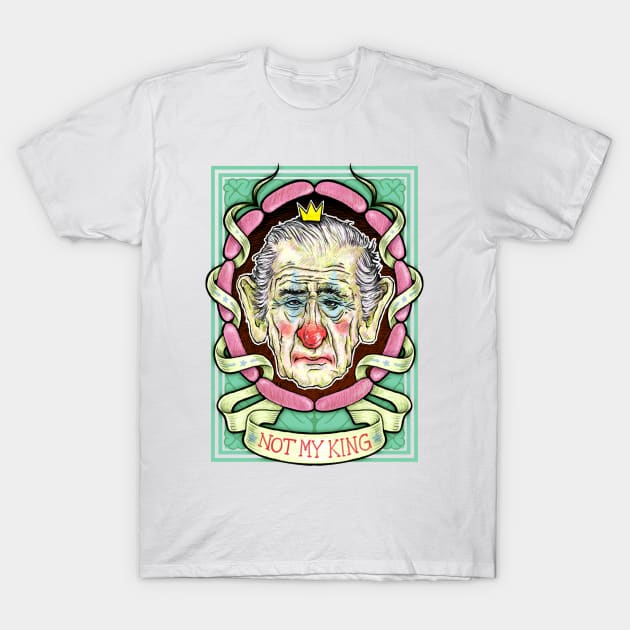 Not my King, Charlie the clown. T-Shirt by HETCH666